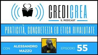 (#55) Credi Crea - Praticità, concretezza ed etica rivalutate (Intervisto Alessandro Mazzù)