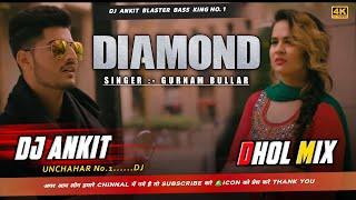 Diamond | Dhol Remix | Gurnam Bhullar | Songs 2018 | djlahoriaproduction #punjabisongs