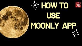 HOW TO USE MOONLY APP