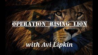 Avi Lipkin talks Operation Rising Lion!