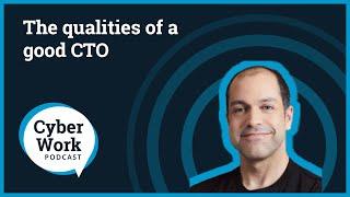 What it takes to be a good Chief Technology Officer (CTO) | Cyber Work Podcast