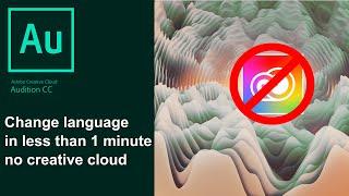 How to change language in Adobe Audition CC 2018 without Creative Cloud account