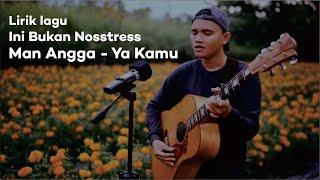 Man Angga - Ya Kamu lirik dan terjemahan UNOFFICIAL Nosstress