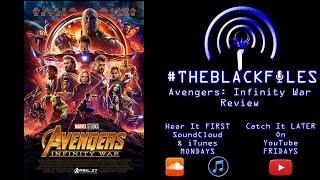 #THEBLACKFILES - Avengers Infinity War Review