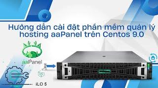 Hướng dẫn cài đặt phần mềm quản lý hosting aaPanel trên Centos 9.0