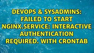 Failed to start nginx.service: Interactive authentication required. with crontab