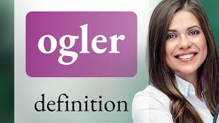 Ogler | meaning of OGLER