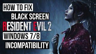 Resident Evil 2 Remake: How to Fix Black Screen & Windows 7/8 Incompatibility