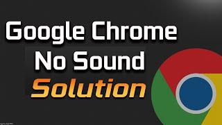 How to Fix No Sound in Google Chrome - Solution