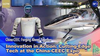 Innovation in action: Cutting-edge tech at China-CEEC Expo