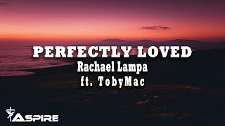 Perfectly Loved - Rachael Lampa feat. TobyMac [Lyric Video]