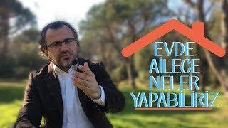 Evde ailece neler yapabiliriz