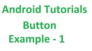 Android Studio Tutorials - 11 : Button Example - 1