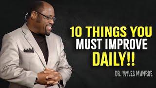 10 Things You Must Improve Daily - Myles Munroe Motivation