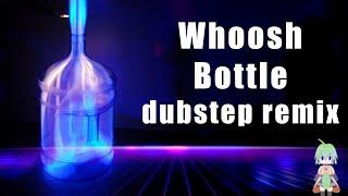 Whoosh bottle, but it's a Dubstep Remix