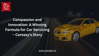 Compassion and Innovation A Winning Formula for Car Servicing – Careasy's Story