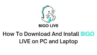 How to Download and Install BIGO LIVE on PC and Laptop (2022)