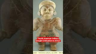 "South American Indians introduced Civilization to Africa" #history #kurimeo