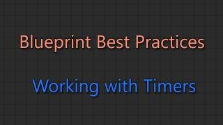 Blueprint Best Practices - Working With Timers (Unreal Engine 5)