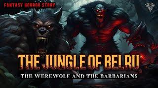 Curse of The Werewolf, The Jungle of Belru | Dark Fantasy Horror Story