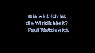 Wie wirklich ist die Wirklichkeit? - Paul Watzlawick