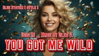 Oleg Vlasov & Blue System [ style ] -  you got me wild - 2025  ( Udio AI _ Made by Oleg V. )