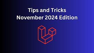 12 Laravel Tips in 8 Minutes: November 2024