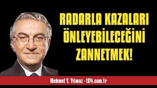 MEHMET Y. YILMAZ: RADARLA KAZALARI ÖNLEYEBİLECEĞİNİ ZANNETMEK! - SESLİ KÖŞE YAZISI