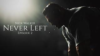 Never Left | Nick Walker | Ep.2