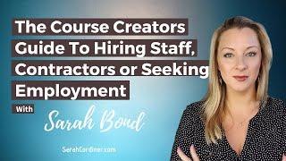 The Course Creators Guide To Hiring Staff, Contractors or Seeking Employment - with Sarah Bond