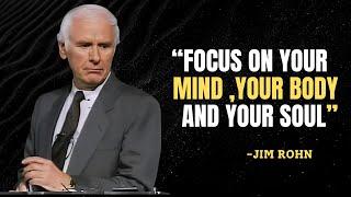 FOCUS ON YOUR MIND ,YOUR BODY, AND YOUR SOUL - Jim Rohn Motivation