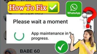 How To Fix WhatsApp Please wait a moment App maintenance in progress.