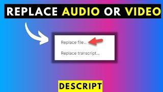 How to Replace Audio or Video in Descript