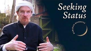Seeking Status – Abdal Hakim Murad: Ramadan Moments 1