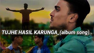 Tujhe hasil karunga _album song |Ali bhai |Saim bhai|Mahabur|... all broken heart boys.