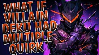 What If Villain Deku Had Multiple Quirk | Part 1