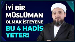 İyi bir Müslüman olmak isteyene 4 Hadisi şerif Yeter! | İsmail YAŞAR