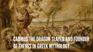 Cadmus The Dragon Slayer and Founder of Thebes in Greek Mythology