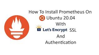 How To Install Prometheus On Ubuntu 20 04 With Let's Encrypt SSL And Authentication