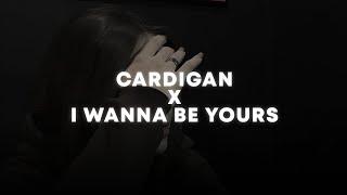 cardigan X i wanna be yours (tiktok mashup)