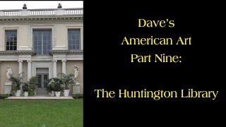 Dave's American Art Part Nine: The Huntington Library