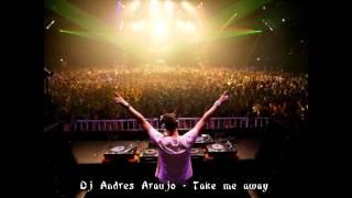 Dj Andres Araújo - Take Me Away