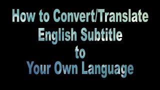 How to Translate English Subtitle to Your Own Language - Easy Method