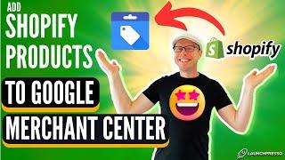 How to Add Shopify Products to Google Merchant Center - And Start Selling! 