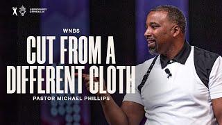 Cut From a Different Cloth - Pastor Michael Phillips