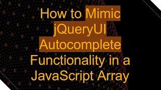 How to Mimic jQueryUI Autocomplete Functionality in a JavaScript Array