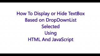 How to hide Textbox in html using javascrit based on dropdown selection