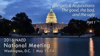 Mergers & Acquisitions - The Good, the Bad, and the Ugly - Part 1 (2016 NAED National Meeting)
