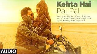 Kehta Hai Pal Pal Audio  | Sachiin J. Joshi, Alankrita Sahai | Armaan Malik, Shruti Pathak | Caesar