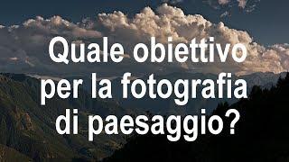 Quale obiettivo per la fotografia di paesaggio?